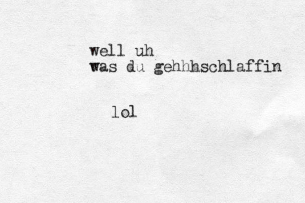 well uh v was du gehhhschlaffin lol