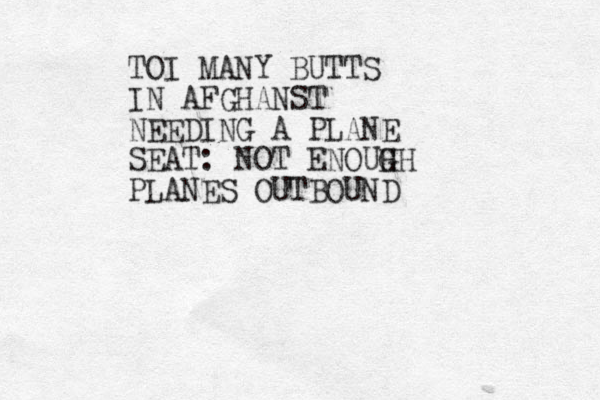 TOI MANY BUTTS IN AFGHANST NEEDING A PLANE SEAT: NOT ENOUH GH PLANES OUTBOUND