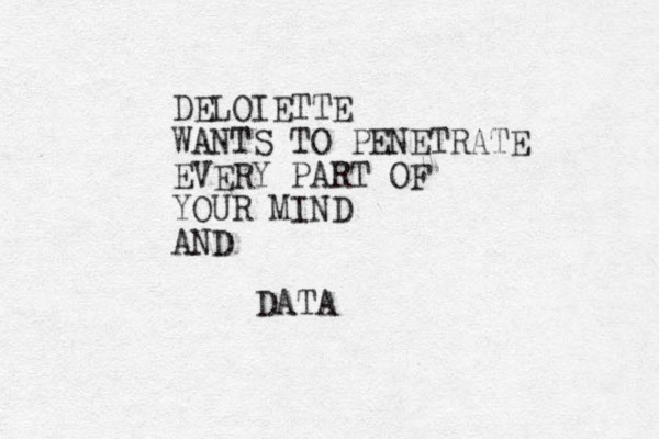 DELOIETTE WANTS TO PENETRATE EVERY PART OF YOUR MIND AND DATA