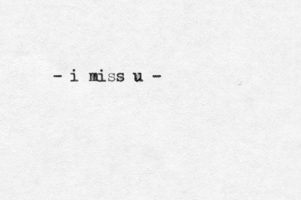 - i miss u -