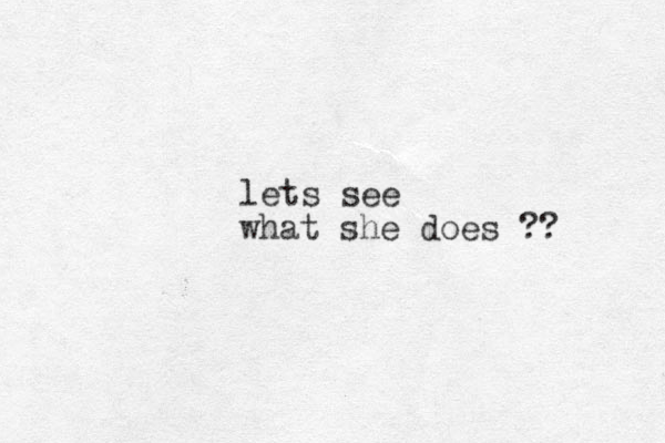 lets see what she does ?? 