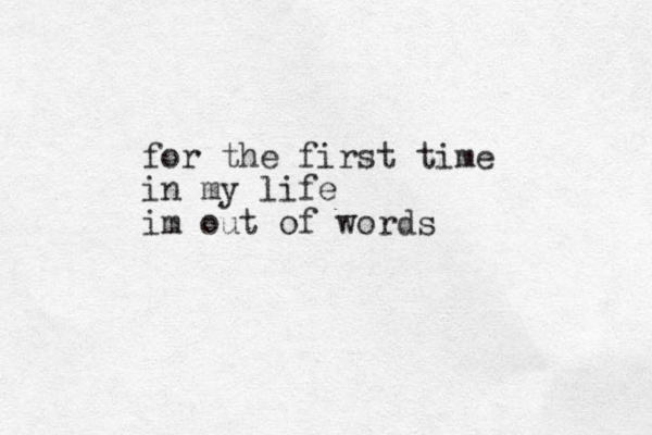 for the first time in my life im out of words 