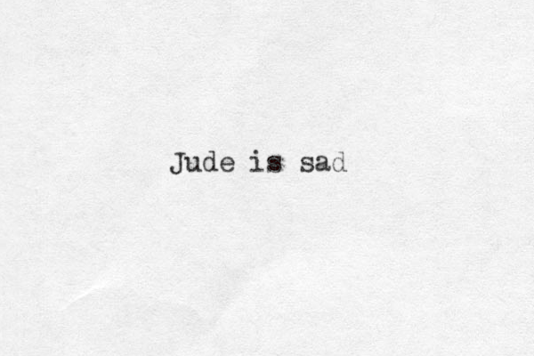 Jude is sad 