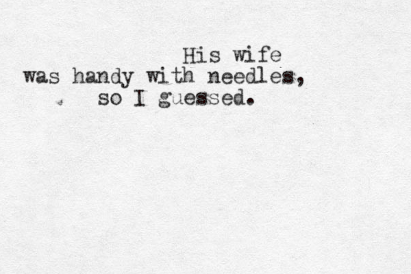 His wife was handy with needles, so I guessed.