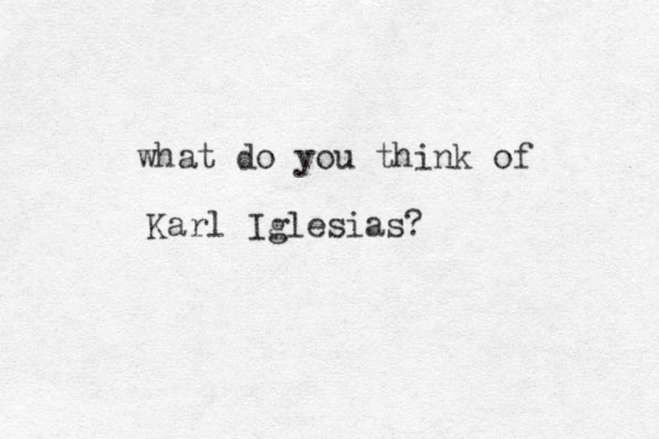 what do you think of Karl Iglesias? 