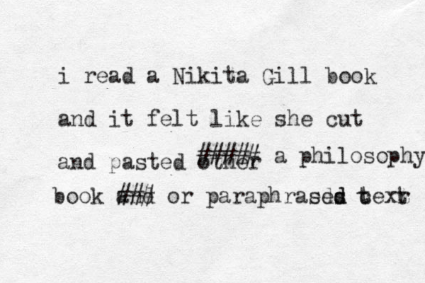 i read a Nikita Gill book and it felt like she cut and pasted other ##### a philosophy book and ### or paraphraed ses d d c texr t t 