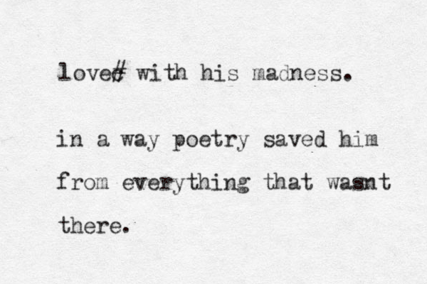lovec # with his madness. in a way poetry saved him from everything that wasnt there. 