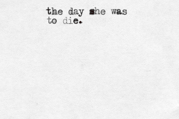 the day she was to die. 