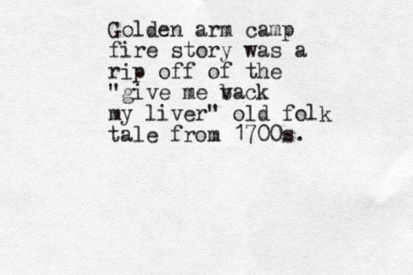 Golden arm camp fire story was a rip off of the "give me v back my liver" old folk tale from 1700s.