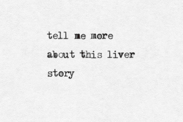 tell me more about this liver story