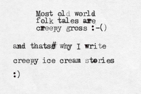Most old world folk tales are creepy gross :-() and thatsc # why I write creepy ice cream stories :)