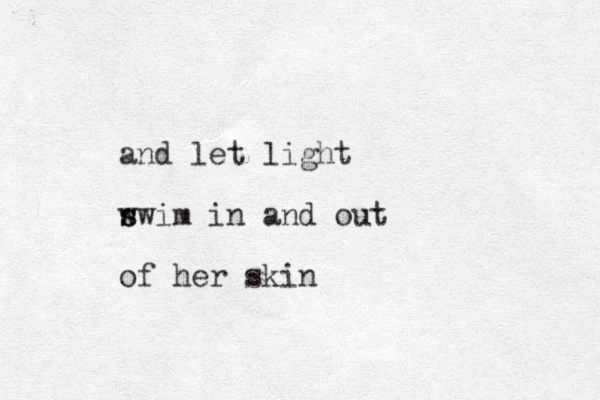 and let light w s swim in and out of her skin