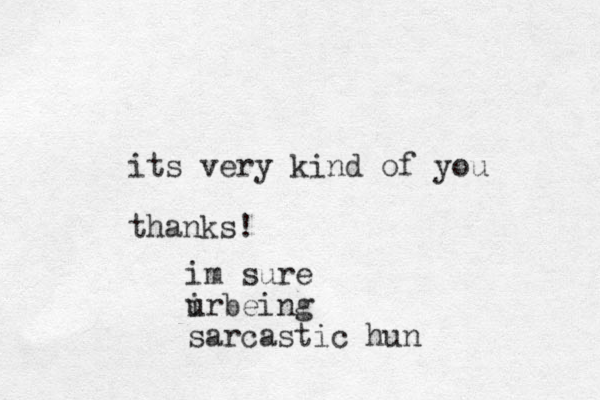 its very kind of you thanks! im sure ir u being sarcastic hun