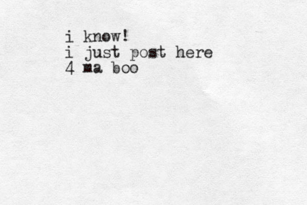 i know! i just post here 4 ma boo