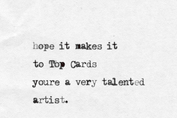 hope it makes it to Top Cards youre a very talented artist. 