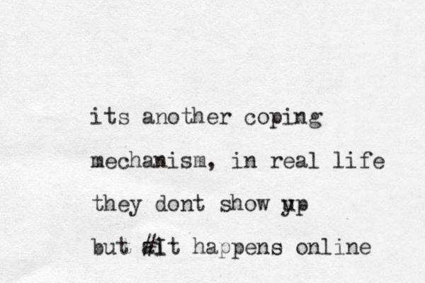 its another coping mechanism, in real life they dont sho w y up but ai #I t happene s online 