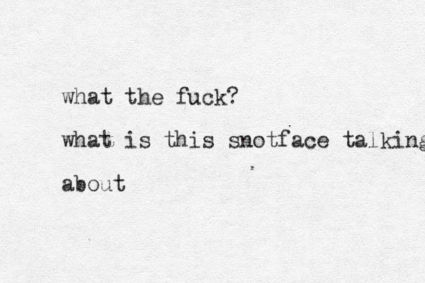 what th e fuck? what is this snotface talking about