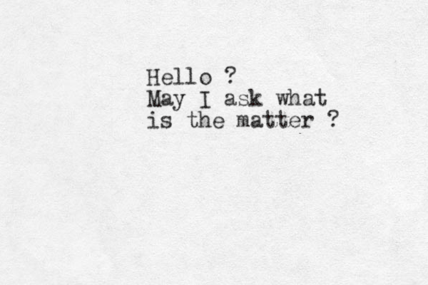 Hello ? May I ask what is the matter ?