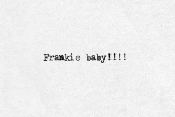 Frankie baby!!!!