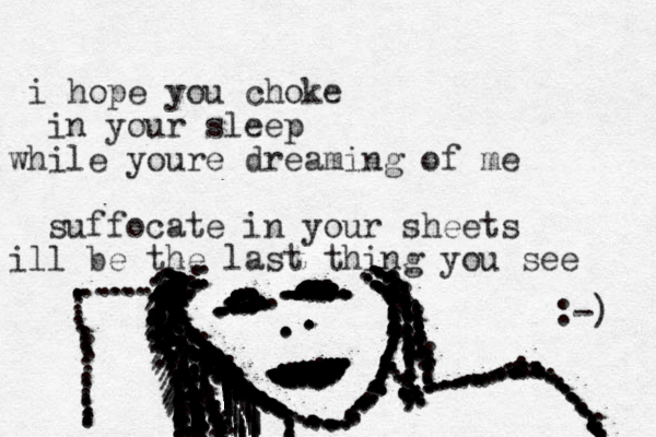 i hope you choke in your sleep while youre dreaming of me suffocate in your sheets ill be the last thing you see ................................................................................................................................................................................................................................................................................................................................................................................::::....................................:::.....................................................................................:.:..................................................................................................................:.................................:.......................................................................................:::::::::::::::::::::...:.::......:.::::::::::::::::::::::::::::::::/:::::::::::::::::::::::::::::::::::::::::::::::::::::::::::::::::::::::::::::::::::::::::://///////////////