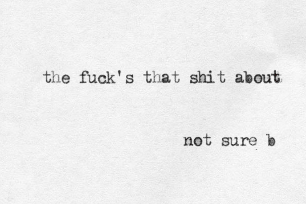 the fuck's that shit about not sure b 