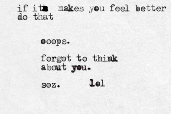 ooops. forgot to think about you. soz. lol if its h m m makes you feel better do that