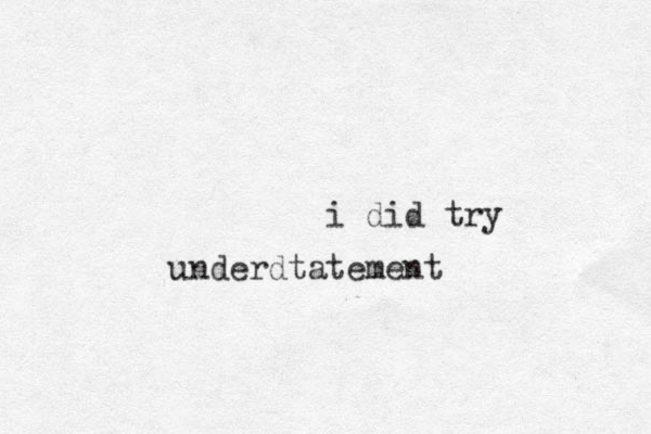 i did try underdtatement