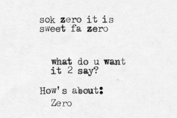 what do u want it 2 say? How's about: Zero sok zero it is sweet fa zero