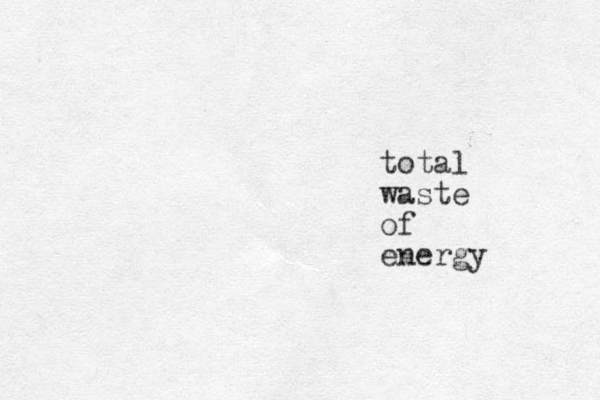 total waste of energy