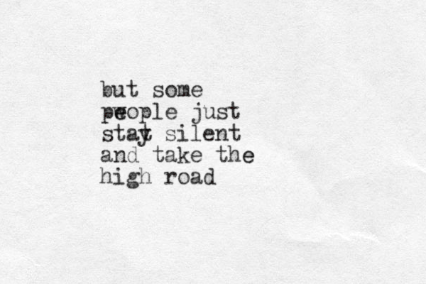 but some pwople e e just stat y silent and take the e high road