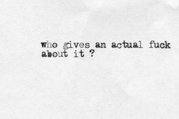 who gives an actual fuck about it ?