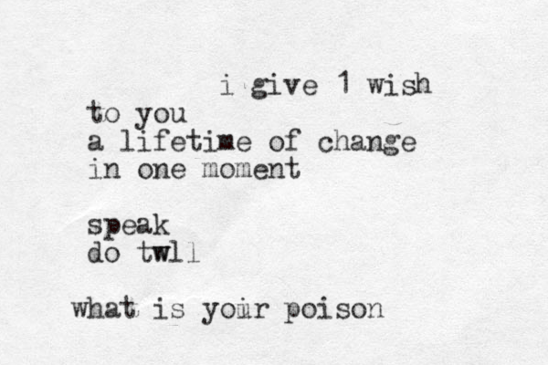 i give 1 wish to you a lifetime of change in one moment speak do twll w h w at is yoir u poison 