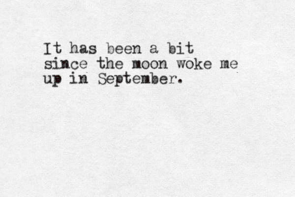 It has been a bit since the moon woke me up in September.