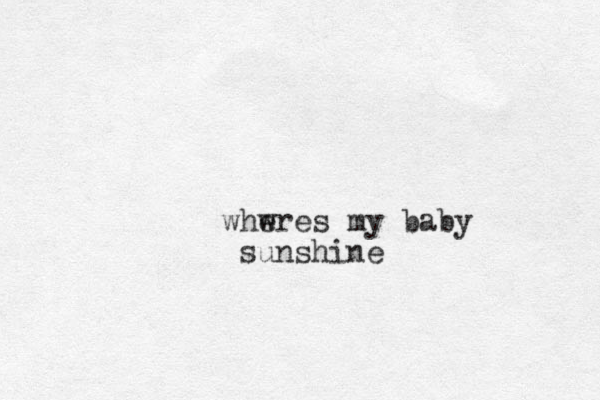 whw ere s my baby sunshine