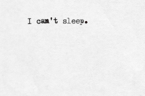I can't sleep.
