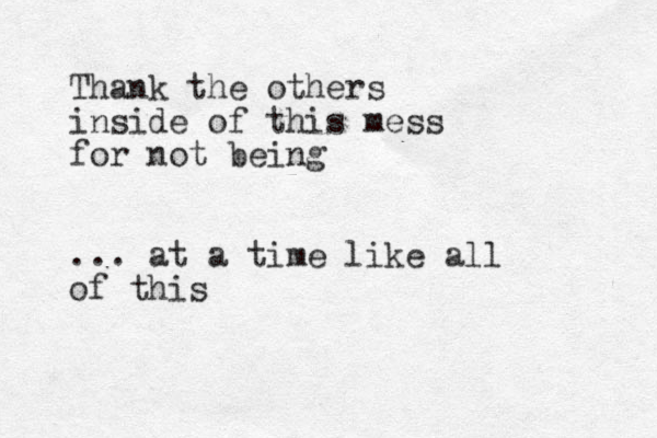 Thank the others inside of this mess for not being ... at a time like all of this