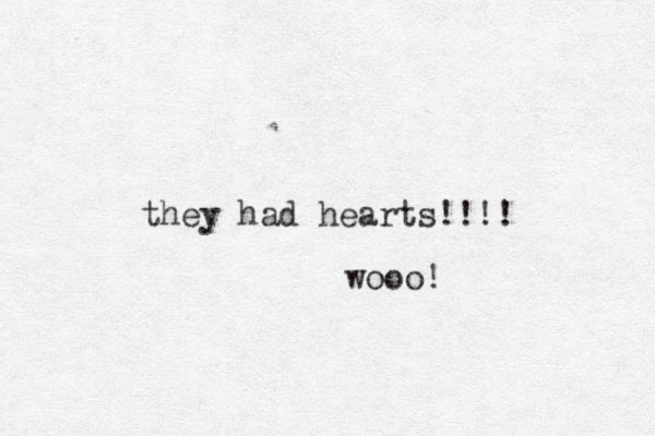 they had hearts!!!! wooo!
