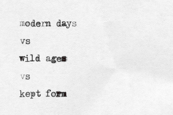 modern days vs wild ages vs kept form