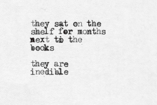 they sat on the shelf for months next ti the o books they are inedible 