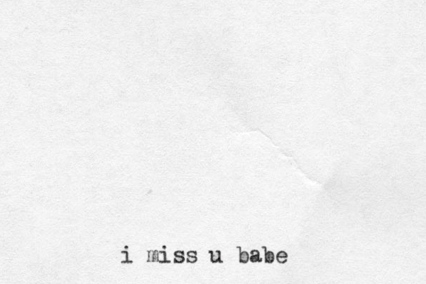 i miss u babe