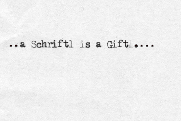 ..a Schriftl is a Giftl....