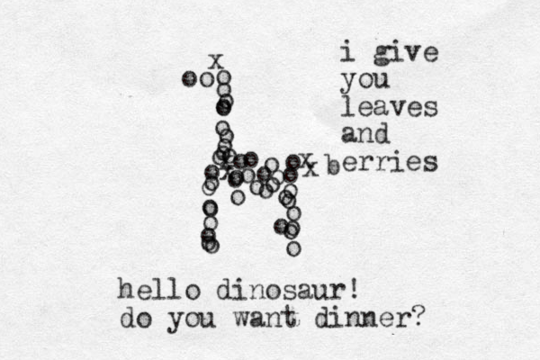 oo o o o o o o o o o o o o o o o o o o o o o o o o o o o o o o o o o o o o o o o o o o x x x x x hello dinosaur! do you want dinner? i give you leaves and erries b