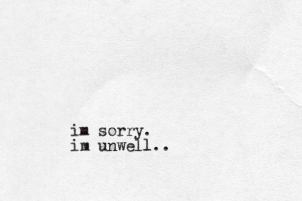im sorry . im unwell..