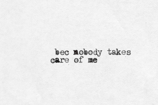 bec nobody takes a care of me 