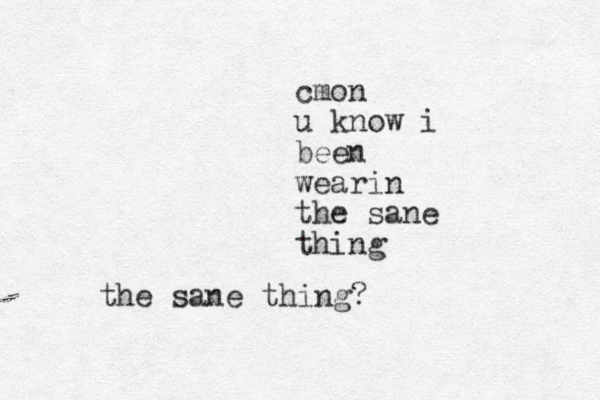 cmon u know i been wearin the sane thing the sane thing? 
