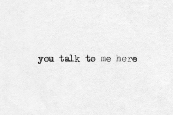 you tal k to me here 