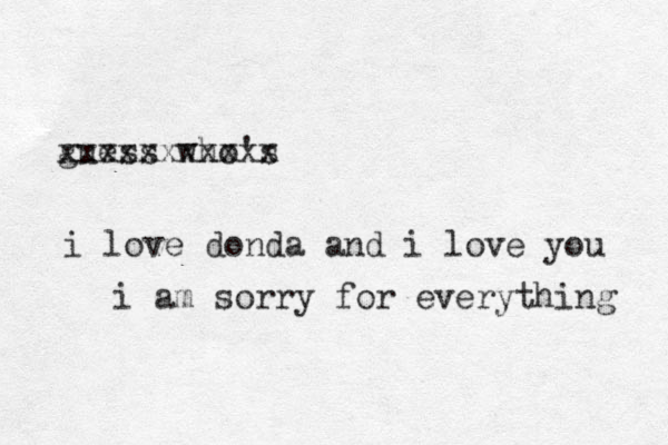 guess who's xxxxxxxxxxx i love donda and i love you i am sorry for everything 
