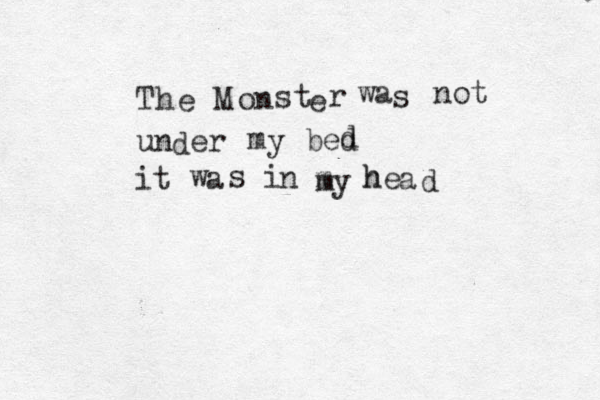 T h e M on st e r w a s not un d er m y b e d d i t w a s i n m my h he a d 