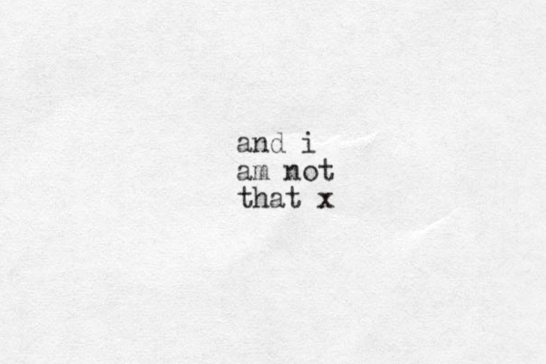 and i am not that x