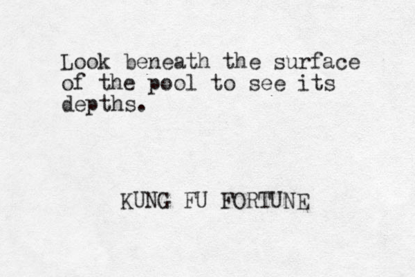 Look beneath the surface of the pool to see its depths. KUNG FU FORTUNE